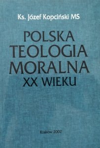 Ks. Józef Kopciński • Polska teologia moralna XX wieku
