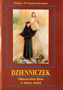 św. Siostra Faustyna Kowalska ZMBM • Dzienniczek. Miłosierdzie Boże w duszy mojej 
