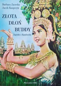 Barbara Zaorska, Jacek Kasprzyk • Złota dłoń Buddy. Zapiski z Kambodży