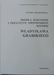Wanda Sułkowska • Źródła sukcesów i przyczyny niepowodzeń reform Władysława Grabskiego