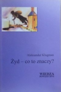 Aleksander Klugman • Żyd - co to znaczy? 