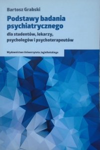 Bartosz Grabski • Podstawy badania psychiatrycznego dla studentów, lekarzy, psychologów i psychoterapeutów