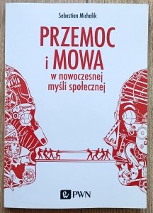 Sebastian Michalik • Przemoc i mowa w nowoczesnej myśli społecznej
