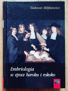 Tadeusz Bilikiewicz • Embriologia w epoce baroku i rokoko