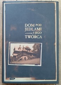 Dom pod Jedlami i jego twórca