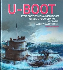 Lawrence Paterson • U Boot. Życie codzienne na niemieckim okręcie podwodnym w czasie II wojny światowej