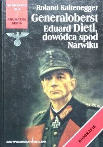 Roland Kaltenegger • Generaloberst Eduard Dietl, dowódca spod Narwiku