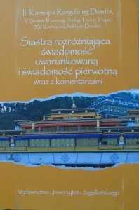 III Karmapa Rangdżung Dordże • Siastra rozróżniająca świadomość uwarunkowaną i świadomość pierwotną wraz z komentarzami