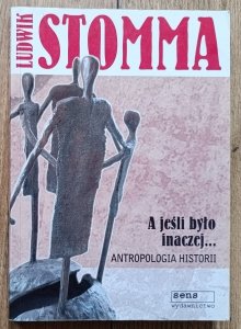 Ludwik Stomma • A jeśli było inaczej. Antropologia historii