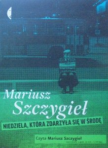 Mariusz Szczygieł • Niedziela, która zdarzyła się w środę [audiobook]