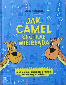 Maria Neradova • Jak camel spotkał wielbłąda, czyli polsko-angielski słownik obrazkowy dla dzieci