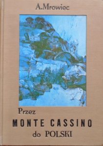 Alfons Mrowiec • Przez Monte Cassino do Polski 1944-1946