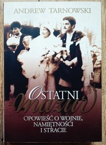 Andrew Tarnowski • Ostatni Mazur. Opowieść o wojnie, namiętności i stracie