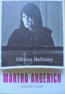 Olivier Bellamy • Martha Argerich. Dziecko i czary