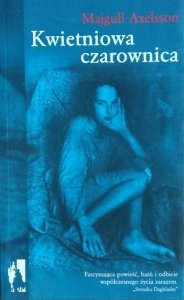 Majgull Axelsson • Kwietniowa czarownica