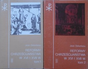 Jean Delumeau • Reformy chrześcijaństwa w XVI i XVII wieku [komplet]