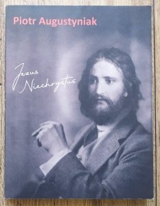 Piotr Augustyniak • Jezus Niechrystus [dedykacja autorska]