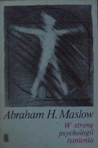 Abraham H. Maslow • W stronę psychologii istnienia