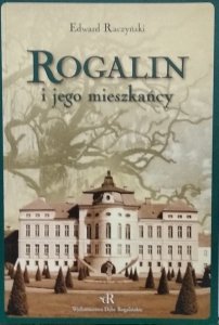 Edward Raczyński • Rogalin i jego mieszkańcy