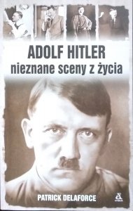 Patrick Delaforce • Adolf Hitler. Nieznane sceny z życia