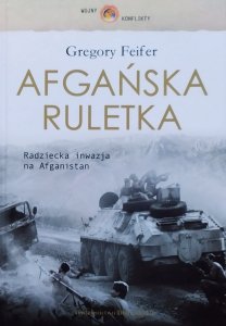 Gregory Feifer • Afgańska ruletka. Radziecka inwazja na Afganistan