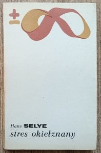 Hans Selye • Stres okiełznany