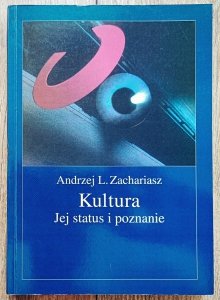 Andrzej L. Zachariasz • Kultura. Jej status i poznanie
