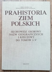 Prahistoria ziem polskich: skorowidz osobowy nazw geograficznych i rzeczowy
