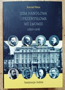 Konrad Meus • Izba Handlowa i Przemysłowa we Lwowie 1850-1918