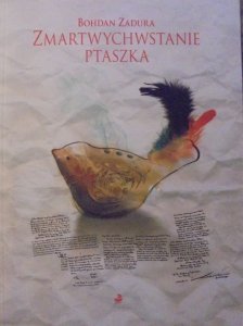 Bohdan Zadura • Zmartwychwstanie ptaszka (wiersze i sny)
