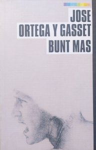Jose Ortega y Gasset • Bunt mas