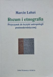 Marcin Lubaś • Rozum i etnografia. Przyczynek do krytyki antropologii [dedykacja autorska]