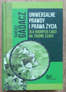 Tadeusz Gadacz • Uniwersalne prawdy i prawa życia dla mądrych ludzi na trudne czasy