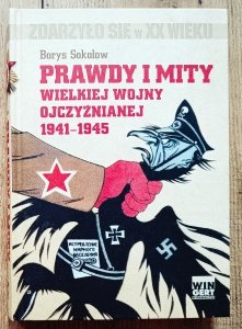 Borys Sokołow • Prawdy i mity Wielkiej Wojny Ojczyźnianej 1941-1945