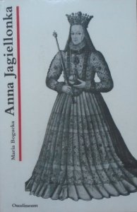 Maria Bogucka • Anna Jagiellonka