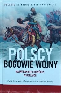 Polscy bogowie wojny • Najwspanialsi dowódcy w dziejach
