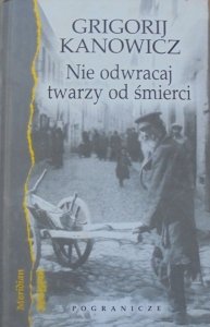 Grigorij Kanowicz • Nie odwracaj twarzy od śmierci