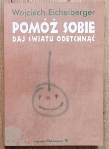 Wojciech Eichelberger • Pomóż sobie, daj światu odetchnąć