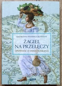 Katarzyna Włodyka De Simone • Żagiel na przełęczy. Opowieść o innej Toskanii