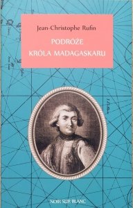 Jean-Christophe Rufin • Podróże Króla Madagaskaru