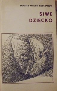 Tadeusz Wyrwa-Krzyżański • Siwe dziecko [dedykacja autora]