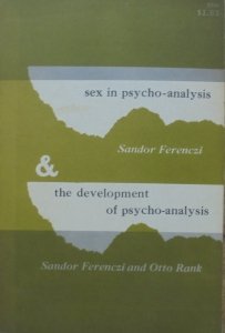 Sandor Ferenczi, Otto Rank • Sex in Psycho-analysis and the Development of Psycho-analysis [psychoanaliza]