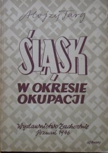 Alojzy Targ • Śląsk w czasie okupacji niemieckiej 1939-1945