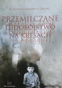 Ks. Tadeusz Isakowicz-Zaleski • Przemilczane ludobójstwo na Kresach
