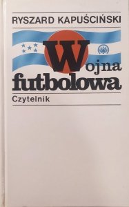 Ryszard Kapuściński • Wojna futbolowa