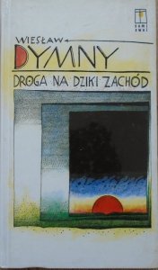 Wiesław Dymny • Droga na Dziki Zachód