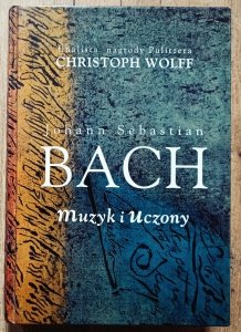 Christoph Wolff • Johann Sebastian Bach. Muzyk i uczony