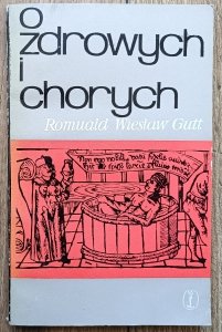 Romuald Wiesław Gutt • O zdrowych i chorych