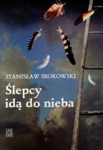 Stanisław Srokowski • Ślepcy idą do nieba 