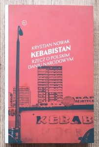 Krystian Nowak • Kebabistan. Rzecz o polskim daniu narodowym